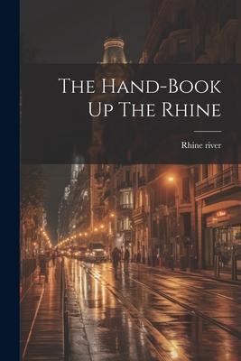 The Hand-book Up The Rhine