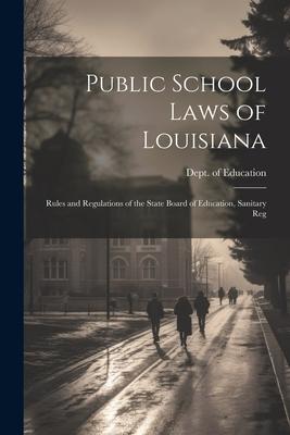 Public School Laws of Louisiana: Rules and Regulations of the State Board of Education, Sanitary Reg