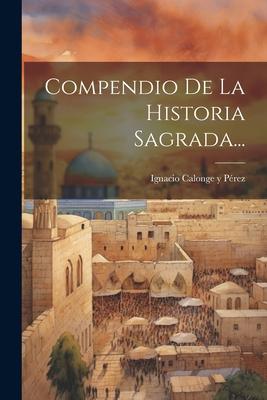 Compendio De La Historia Sagrada...