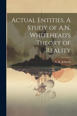 Actual Entities. A Study of A.N. Whitehead's Theory of Reality