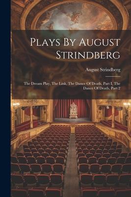 Plays By August Strindberg: The Dream Play, The Link, The Dance Of Death, Part I, The Dance Of Death, Part 2 Subscription