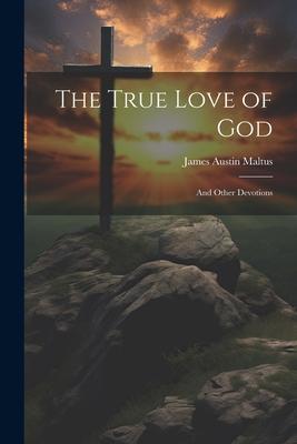 The True Love of God: And Other Devotions