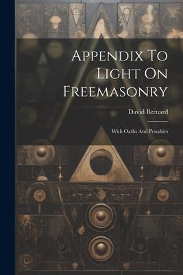 Appendix To Light On Freemasonry: With Oaths And Penalties