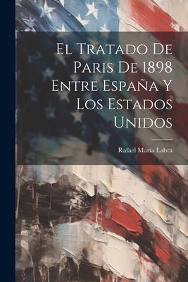 El Tratado De Paris De 1898 Entre Espaa Y Los Estados Unidos