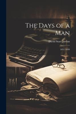 The Days of a Man: 1851-1899