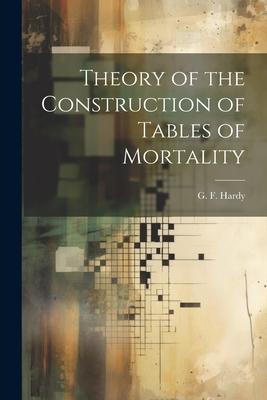 Theory of the Construction of Tables of Mortality Subscription