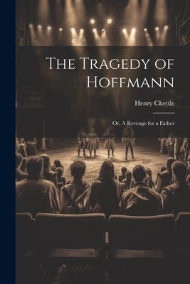 The Tragedy of Hoffmann; or, A Revenge for a Father