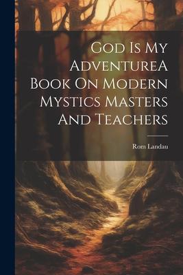 God Is My AdventureA Book On Modern Mystics Masters And Teachers