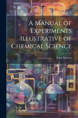 A Manual of Experiments Illustrative of Chemical Science Subscription