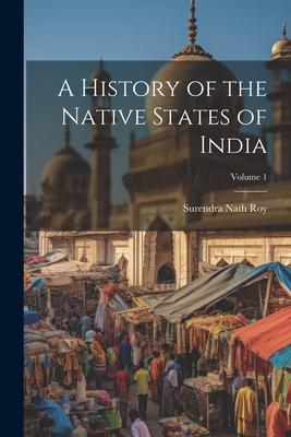 A History of the Native States of India; Volume 1