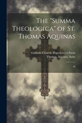 The "Summa Theologica" of St. Thomas Aquinas: 16