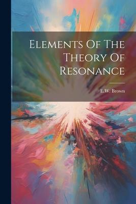 Elements Of The Theory Of Resonance