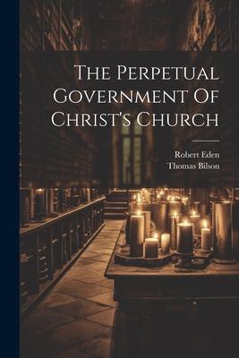 The Perpetual Government Of Christ's Church