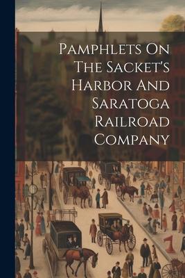 Pamphlets On The Sacket's Harbor And Saratoga Railroad Company