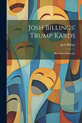 Josh Billings' Trump Kards: Blue Glass Philosophy