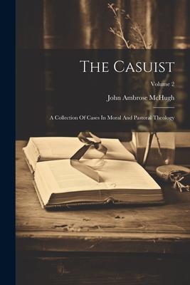 The Casuist: A Collection Of Cases In Moral And Pastoral Theology; Volume 2