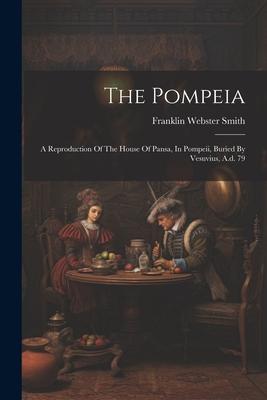 The Pompeia: A Reproduction Of The House Of Pansa, In Pompeii, Buried By Vesuvius, A.d. 79