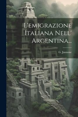 L'emigrazione Italiana Nell' Argentina...