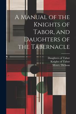 A Manual of the Knights of Tabor, and Daughters of the Tabernacle