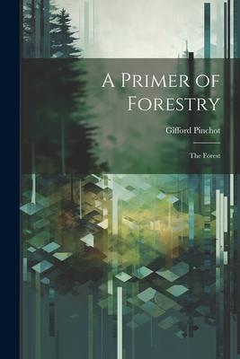 A Primer of Forestry: The Forest