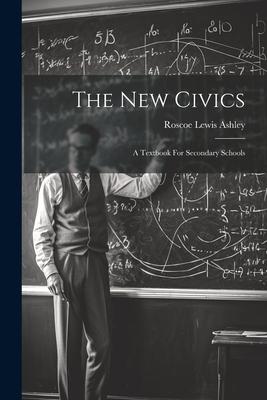 The New Civics: A Textbook For Secondary Schools