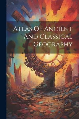 Atlas Of Ancient And Classical Geography