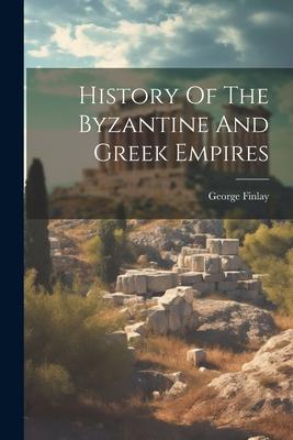 History Of The Byzantine And Greek Empires