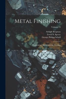 Metal Finishing: Preparation, Electroplating, Coating; Volume 19