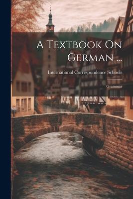 A Textbook On German ...: Grammar