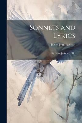 Sonnets and Lyrics: By Helen Jackson (H.H.)