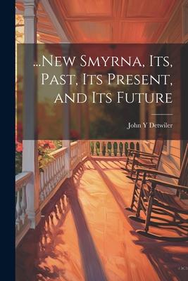 ...New Smyrna, its, Past, its Present, and its Future