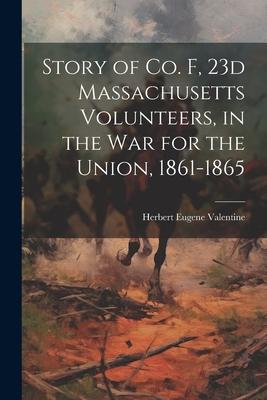 Story of Co. F, 23d Massachusetts Volunteers, in the war for the Union, 1861-1865