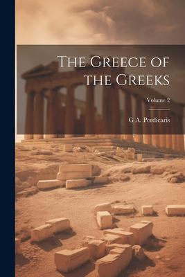 The Greece of the Greeks; Volume 2