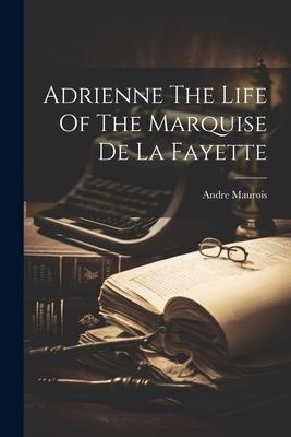 Adrienne The Life Of The Marquise De La Fayette