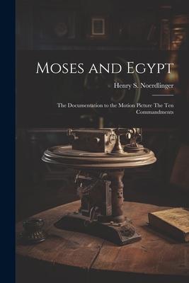 Moses and Egypt: the Documentation to the Motion Picture The Ten Commandments