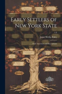 Early Settlers of New York State: Their Ancestors and Descendants; 1-3