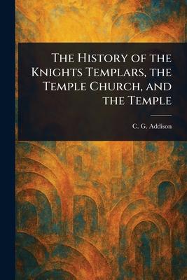 The History of the Knights Templars, the Temple Church, and the Temple Subscription