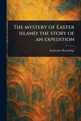 The Mystery of Easter Island: the Story of an Expedition Subscription