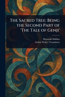 The Sacred Tree: Being the Second Part of 'The Tale of Genji' Subscription