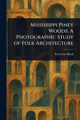 Mississippi Piney Woods: A Photographic Study of Folk Architecture Subscription