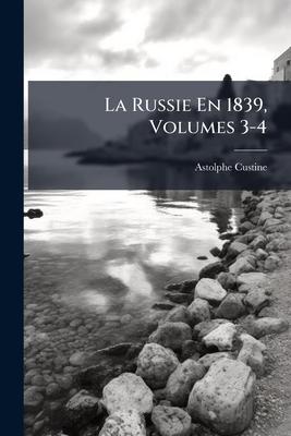 La Russie En 1839, Volumes 3-4 Subscription