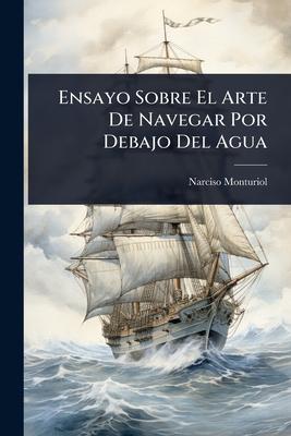 Ensayo Sobre El Arte De Navegar Por Debajo Del Agua Subscription