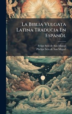 La Biblia Vulgata Latina Traducia En Espanõl Subscription