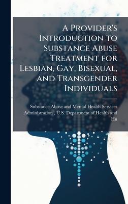 A Provider's Introduction to Substance Abuse Treatment for Lesbian, Gay, Bisexual, and Transgender Individuals Subscription