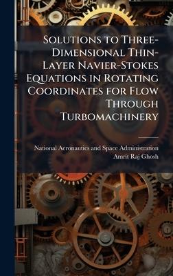 Solutions to Three-Dimensional Thin-Layer Navier-Stokes Equations in Rotating Coordinates for Flow Through Turbomachinery Subscription