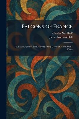 Falcons of France: An Epic Novel of the Lafayette Flying Corps of World War I Fame Subscription