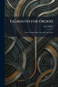 Falmouth for Orders: Story of Sailing Race Around Cape Horn