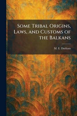 Some Tribal Origins, Laws, and Customs of the Balkans Subscription