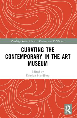 Curating the Contemporary in the Art Museum