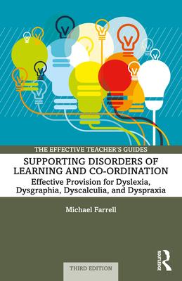 Supporting Disorders of Learning and Co-ordination: Effective Provision for Dyslexia, Dysgraphia, Dyscalculia, and Dyspraxia